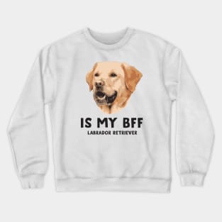 Is my Bff - Labrador Retriever Crewneck Sweatshirt